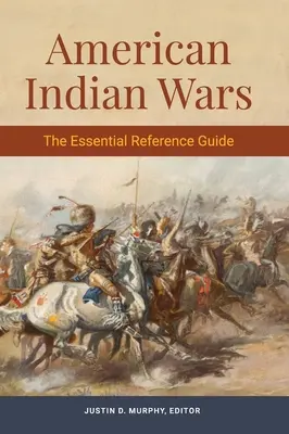 Guerras Indias Americanas: La Guía de Referencia Esencial - American Indian Wars: The Essential Reference Guide