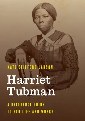 Harriet Tubman: Guía de referencia sobre su vida y obra - Harriet Tubman: A Reference Guide to Her Life and Works