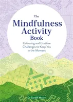 Libro de actividades Mindfulness: colorear y retos creativos para mantenerte en el momento. - Mindfulness Activity Book - Colouring and Creative Challenges to Keep You in the Moment