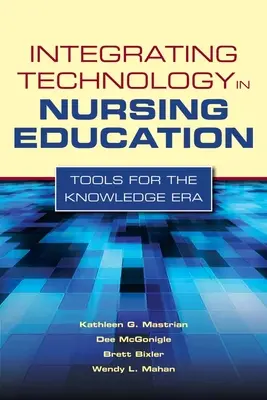 Integrando la Tecnología en la Educación de Enfermería: Herramientas para la Era del Conocimiento Herramientas para la era del conocimiento - Integrating Technology in Nursing Education: Tools for the Knowledge Era: Tools for the Knowledge Era