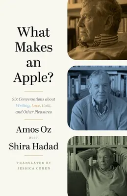 ¿Qué hace una manzana? Seis conversaciones sobre la escritura, el amor, la culpa y otros placeres - What Makes an Apple?: Six Conversations about Writing, Love, Guilt, and Other Pleasures