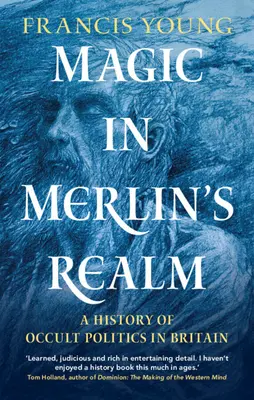 La magia en el reino de Merlín: Historia de la política oculta en Gran Bretaña - Magic in Merlin's Realm: A History of Occult Politics in Britain