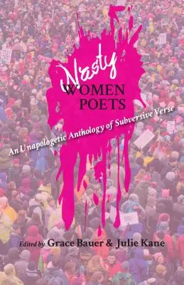 Nasty Women Poets: Una antología sin disculpas de versos subversivos - Nasty Women Poets: An Unapologetic Anthology of Subversive Verse