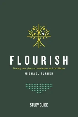 Flourish - Guía de estudio: Encuentra tu lugar para la plenitud y la realización - Flourish - Study Guide: Finding Your Place for Wholeness and Fulfillment