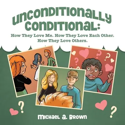 Incondicionalmente Condicional: Cómo Me Aman. Cómo se quieren. Cómo aman a los demás. - Unconditionally Conditional: How They Love Me. How They Love Each Other. How They Love Others.