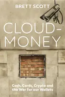 Cloudmoney - Efectivo, tarjetas, criptomonedas y la guerra por nuestras carteras - Cloudmoney - Cash, Cards, Crypto and the War for our Wallets