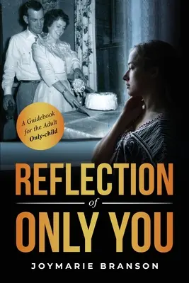 Reflejo de Only You: Guía para el hijo único adulto - Reflection of Only You: A Guidebook for the Adult Only-Child