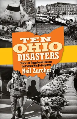 Diez desastres de Ohio: Historias de tragedia y valor que no deben olvidarse - Ten Ohio Disasters: Stories of Tragedy and Courage That Should Not Be Forgotten