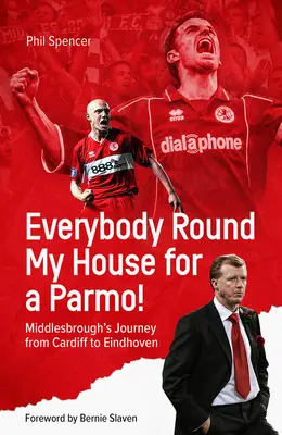 Everybody Round My House for a Parmo!: El viaje del Middlesbrough de Cardiff a Eindhoven - Everybody Round My House for a Parmo!: Middlesbrough's Journey from Cardiff to Eindhoven