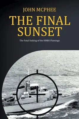 El ocaso final: El fatal hundimiento del HMBS Flamingo - The Final Sunset: The fatal sinking of the HMBS Flamingo