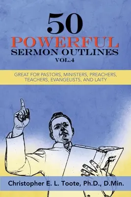 50 Poderosos Bosquejos para Sermones, Vol. 4: Excelente para Pastores, Ministros, Predicadores, Maestros, Evangelistas y Laicos - 50 Powerful Sermon Outlines, Vol. 4: Great for Pastors, Ministers, Preachers, Teachers, Evangelists, and Laity