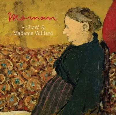 Maman Vuillard y Madame Vuillard - Maman: Vuillard and Madame Vuillard