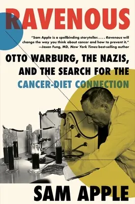 Voraz: Otto Warburg, los nazis y la búsqueda de la conexión entre el cáncer y la dieta - Ravenous: Otto Warburg, the Nazis, and the Search for the Cancer-Diet Connection