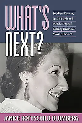 What's Next: Southern Dreams, Jewish Deeds and the Challenge of Looking Back While Moving Forward (¿Qué sigue ahora?) - What's Next?: Southern Dreams, Jewish Deeds and the Challenge of Looking Back While Moving Forward