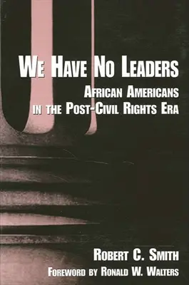 No tenemos líderes: Los afroamericanos en la era posterior a los derechos civiles - We Have No Leaders: African Americans in the Post-Civil Rights Era