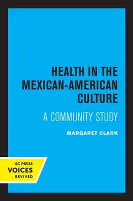 La salud en la cultura mexicano-americana: Un estudio comunitario - Health in the Mexican-American Culture: A Community Study