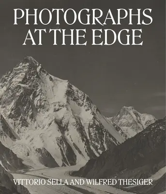 Fotografías al límite: Vittorio Sella y Wilfred Thesiger - Photographs at the Edge: Vittorio Sella and Wilfred Thesiger