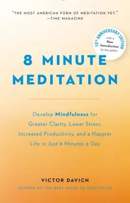 Meditación de 8 minutos ampliada: Tranquiliza tu mente. Cambia tu vida. - 8 Minute Meditation Expanded: Quiet Your Mind. Change Your Life.