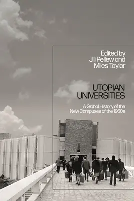 Universidades utópicas: Una historia global de los nuevos campus de la década de 1960 - Utopian Universities: A Global History of the New Campuses of the 1960s