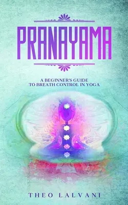 Pranayama: Guía para principiantes sobre el control de la respiración en el yoga - Pranayama: A Beginner's Guide to Breath Control in Yoga