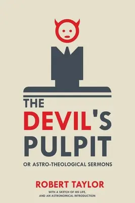 El Púlpito del Diablo, o Sermones Astro-Teológicos: Con un Bosquejo de Su Vida, y una Introducción Astronómica - The Devil's Pulpit, or Astro-Theological Sermons: With a Sketch of His Life, and an Astronomical Introduction