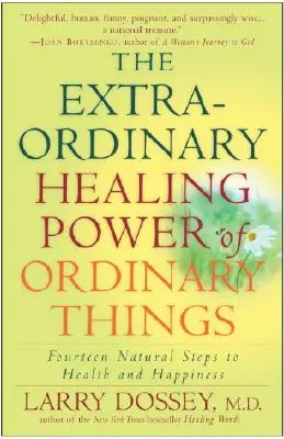 El Extraordinario Poder Curativo de las Cosas Comunes: Catorce pasos naturales hacia la salud y la felicidad - The Extraordinary Healing Power of Ordinary Things: Fourteen Natural Steps to Health and Happiness