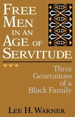 Hombres libres en una época de servidumbre: Tres generaciones de una familia negra - Free Men in an Age of Servitude: Three Generations of a Black Family