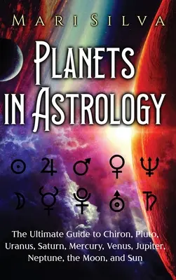 Los Planetas en Astrología: La guía definitiva de Quirón, Plutón, Urano, Saturno, Mercurio, Venus, Júpiter, Neptuno, la Luna y el Sol. - Planets in Astrology: The Ultimate Guide to Chiron, Pluto, Uranus, Saturn, Mercury, Venus, Jupiter, Neptune, the Moon, and Sun