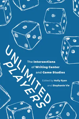 Jugadores ilimitados: Las intersecciones del Centro de Escritura y los Estudios de Juegos - Unlimited Players: The Intersections of Writing Center and Game Studies