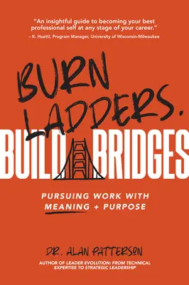 Quemar escaleras. Construir puentes: Perseguir un trabajo con sentido y propósito - Burn Ladders. Build Bridges: Pursuing Work with Meaning + Purpose
