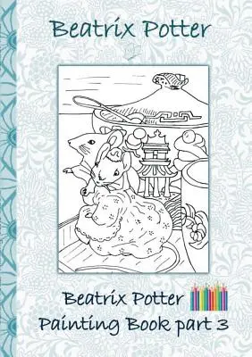 Libro para pintar de Beatrix Potter Parte 3 ( Peter Rabbit ): Libro para colorear, colorear, lápices de colores, lápices de colores, Libros para niños, niños, adultos, - Beatrix Potter Painting Book Part 3 ( Peter Rabbit ): Colouring Book, coloring, crayons, coloured pencils colored, Children's books, children, adults,