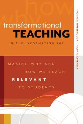 La enseñanza transformadora en la era de la información: Cómo y por qué enseñar a los alumnos - Transformational Teaching in the Information Age: Making Why and How We Teach Relevant to Students