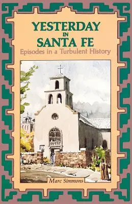 Ayer en Santa Fe: Episodios de una historia turbulenta - Yesterday in Santa Fe: Episodes in a Turbulent History