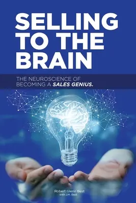 Vender al cerebro: La neurociencia para convertirse en un genio de las ventas - Selling to the Brain: The Neuroscience of Becoming a Sales Genius