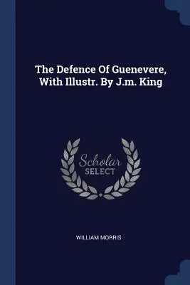 La defensa de Guenevere, con ilustraciones de J.M. King - The Defence of Guenevere, with Illustr. by J.M. King