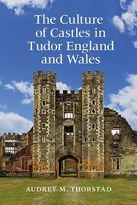 La cultura de los castillos en la Inglaterra y el País de Gales de los Tudor - The Culture of Castles in Tudor England and Wales