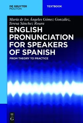 Pronunciación inglesa para hispanohablantes: De la teoría a la práctica - English Pronunciation for Speakers of Spanish: From Theory to Practice