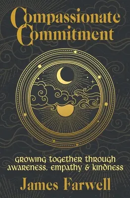 Compromiso Compasivo: Creciendo Juntos a Través de la Conciencia, la Empatía y la Bondad - Cuaderno de Trabajo de Terapia de Pareja para Mejorar la Comunicación en el Matrimonio - Compassionate Commitment: Growing Together Through Awareness, Empathy and Kindness - Couples Therapy Workbook for Better Communication in Marria