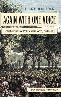 De nuevo con una sola voz: canciones británicas de reforma política, de 1768 a 1868 - Again With One Voice: British Songs of Political Reform, 1768 to 1868