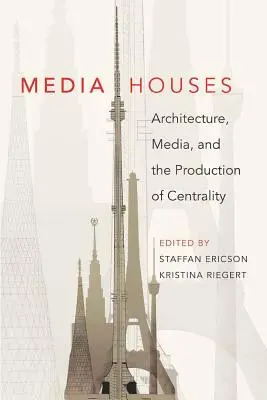 Casas mediáticas: arquitectura, medios de comunicación y producción de centralidad - Media Houses; Architecture, Media, and the Production of Centrality