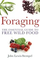 Forrajeo - Guía práctica para encontrar y preparar alimentos silvestres gratuitos - Foraging - A practical guide to finding and preparing free wild food