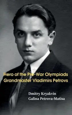 Héroe de las Olimpiadas de Preguerra: Gran Maestro Vladimirs Petrovs - Hero of the Pre-War Olympiads: Grandmaster Vladimirs Petrovs