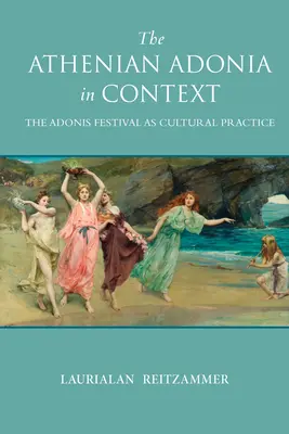 La Adonia ateniense en su contexto: La fiesta de Adonis como práctica cultural - The Athenian Adonia in Context: The Adonis Festival as Cultural Practice