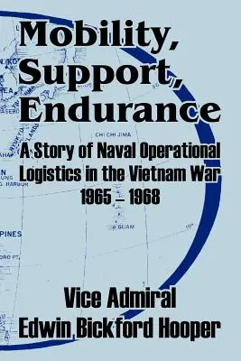 Mobility, Support, Endurance: Historia de la logística operativa naval en la guerra de Vietnam 1965 - 1968 - Mobility, Support, Endurance: A Story of Naval Operational Logistics in the Vietnam War 1965 - 1968