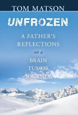 Descongelado: Reflexiones de un padre sobre un tumor cerebral - Unfrozen: A Father's Reflections on a Brain Tumor Journey