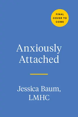 Anxiously Attached: Cómo sentirse más seguro en la vida y en el amor - Anxiously Attached: Becoming More Secure in Life and Love