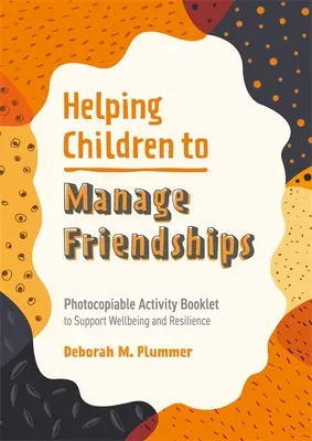 Ayudar a los niños a gestionar las amistades: Cuaderno de actividades fotocopiable para apoyar el bienestar y la resiliencia - Helping Children to Manage Friendships: Photocopiable Activity Booklet to Support Wellbeing and Resilience