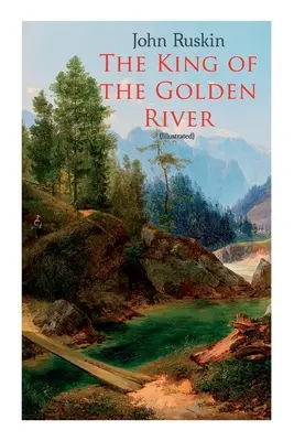 El Rey del Río de Oro (Ilustrado): La leyenda de Estiria - Un cuento de hadas - The King of the Golden River (Illustrated): Legend of Stiria - A Fairy Tale