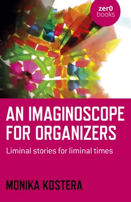 Imaginoscopio para organizadores: Historias liminares para tiempos liminares - An Imaginoscope for Organizers: Liminal Stories for Liminal Times