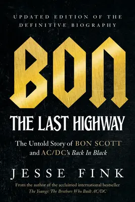 Bon: The Last Highway: La historia no contada de Bon Scott y Back in Black de AC/DC, edición actualizada de la biografía definitiva. - Bon: The Last Highway: The Untold Story of Bon Scott and Ac/DC's Back in Black, Updated Edition of the Definitive Biography